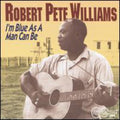 Robert Pete Williams: I'm As Blue As a Man Can Be 1 - CD