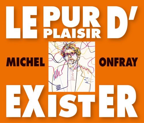 Michel Onfray: Le Pur Plaisir D'exister: Conferences De Michel Onfray A La BNF - CD