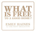 Emily Haines & the Soft Skeleton: What Is Free to a Good Home - CD