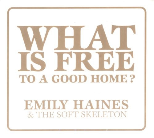 Emily Haines & the Soft Skeleton: What Is Free to a Good Home - CD