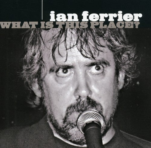 Ian Ferrier: What Is This Place? - CD