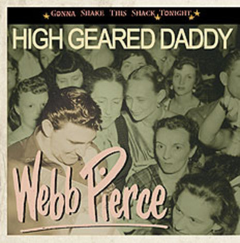 Webb Pierce: High Geared Daddy-Gonna Shake This Shack Tonight - CD