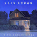 Greg Brown: In the Dark with You - CD