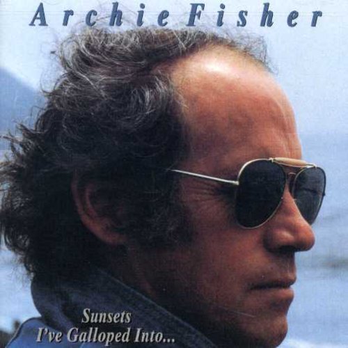 Archie Fisher: Sunsets I've Galloped Into - CD