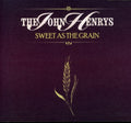 The John Henrys: Sweet As the Grain - CD