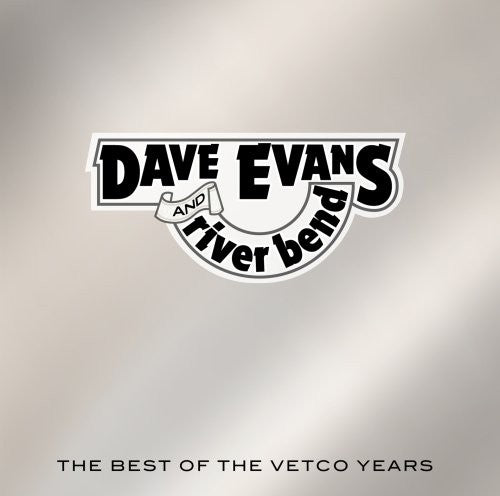 Dave Evans & River Bend: The Best Of The Vetco Years - CD