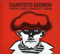 Cuarteto Cedrón: Canta a Raul Gonzalez Tunon - CD