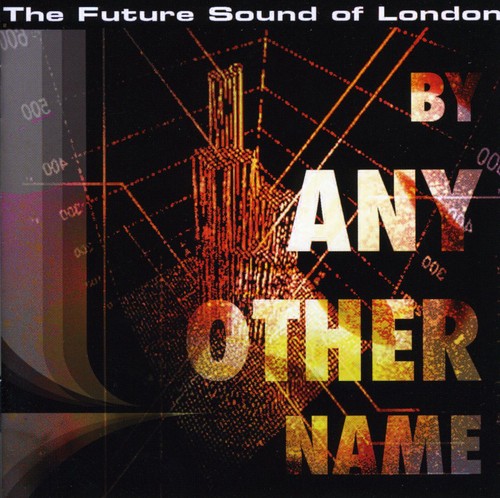 The Future Sound of London: By Any Other Name - CD