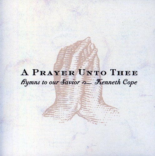 Kenneth Cope: A Prayer Unto Thee - CD