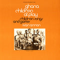 Ivan Annan: Ghana: Children at Play: Children's Songs & Games - CD