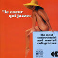 Le Coeur Qui Jazze: Most Controversial & Wanted: Le Coeur Qui Jazze: The Most Controversial & Wanted Grooves / Various - CD