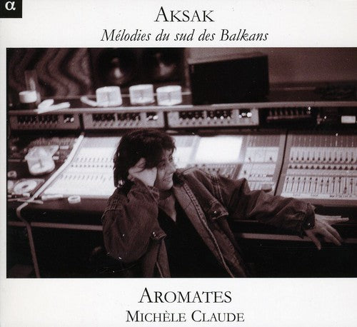 Michèle Claude: Aksak: Melodies from the Southern Balkans - CD