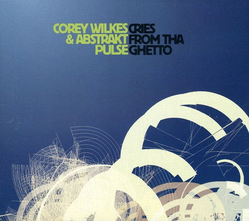 Corey Wilkes & Abstrakt Pulse: Cries From Tha Ghetto - CD