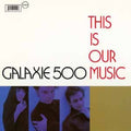 Galaxie 500: This Is Our Music - CD