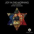 Ex Cathedra Choir: Joy in the Morning - CD