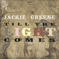Jackie Greene: Till The Light Comes - CD