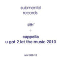 Cappella: U Got 2 Let the Music 2010 - 12-INCH SINGLE