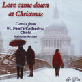 St. Paul's Cathedral Choir, London: Love Came Down Christmas: Carols St Paul Cathedral - CD