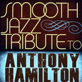 The Smooth Jazz All Stars: Smooth Jazz Tribute to Anthony Hamilton - CD