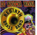 Rebirth Jazz Band: Do Watcha Wanna - COMPACT DISCS