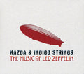 Kazda & Indigo Strings: Music of Led Zeppelin - CD