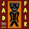 Jad Fair: Beautiful Songs: The Best of Jad Fair - CD