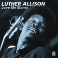Luther Allison: Love Me Mama - CD