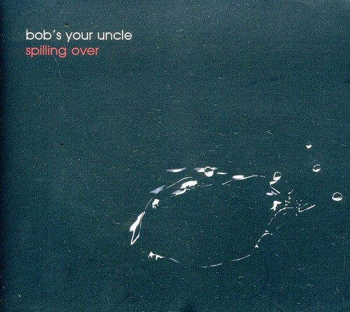Bob's Your Uncle: Spilling Over - CD