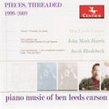 Pieces Threaded: Pieces Threaded: Piano Music of Ben Leeds Carson - CD