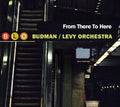 Budman/Levy Orchestra: From There to Here - CD