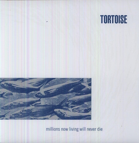 Tortoise: Millions Now Living Will Never Die -LP