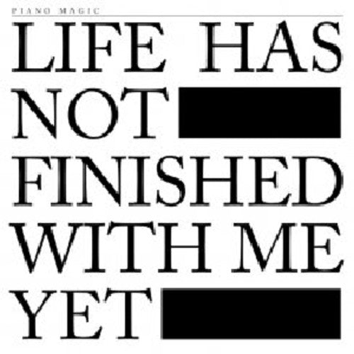Piano Magic: Life Has Not Finished with Me Yet - CD