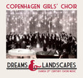 Copenhagen Girls' Choir: Dreams & Landscapes - CD