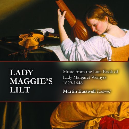 Martin Eastwell: Lady Maggie's Lilt: Music from Lute Book of Lady - CD
