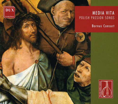 Bornus Consort: Media Vita: Polish Passion Songs - CD