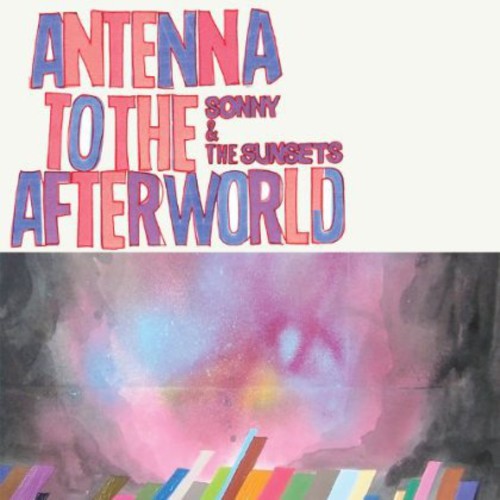 Sonny & the Sunsets: Antenna to the Afterworld - CD