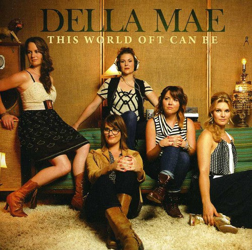 Della Mae: This World Oft Can Be - CD