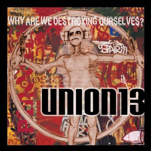 Union 13: Why Are We Destroying Ourselves - CD