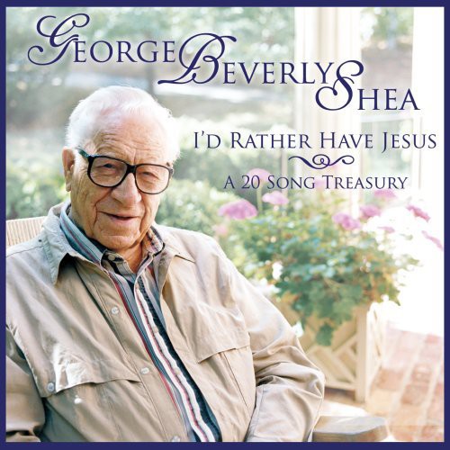 George Beverly Shea: I'd Rather Have Jesus: A 20 Song Treasury - CD