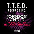 Johnson & D: We've Got to Sit Down and Talk - CD SINGLE