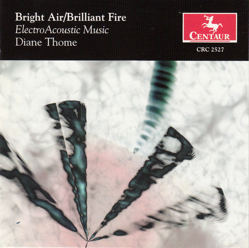 Diane Thome: Bright Air / Brilliant Fire: Electro Acoustic - CD