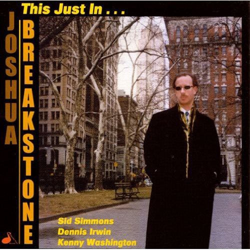 Joshua Breakstone: This Just in - CD