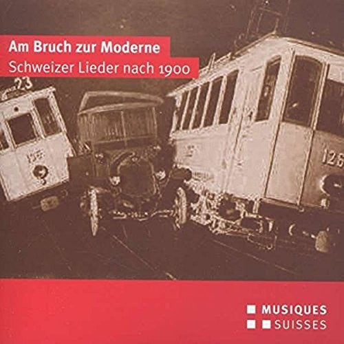 Frey / Diethelm / Gloor / Rushton: Am Bruch Zur Moderne-Schweizer Lieder Nach 1900 - CD