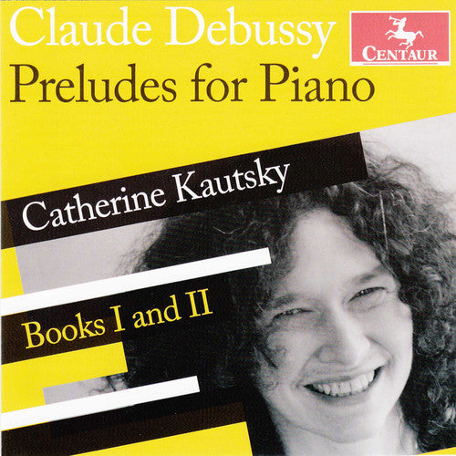 Debussy / Catherine Kautsky: Preludes Books One & Two - CD