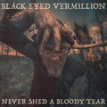 Black Eyed Vermillion: Never Shed A Bloody Tear - CD