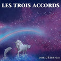 Les Trois Accords: Joie D'Etre Gai - COMPACT DISCS
