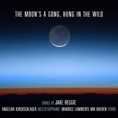 Heggie / Kirchschlager, Angelika: Moon's a Gong Hung in the Wild - COMPACT DISCS