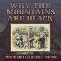 Why the Mountains Are Black - Primeval Greek: Why The Mountains Are Black - Primeval Greek Village Music: 1907-1960 - CD