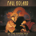 Paul Roland: In the Opium Den: Early Recordings 1980-87 - CD
