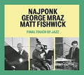 Najponk / Mraz, Geroge / Fishwick, Matt: Final Touch of Jazz - CD